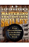 A. D. Livingston's Mastering the Cast-Iron Skillet