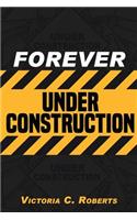 Forever Under Construction