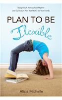 Plan to Be Flexible