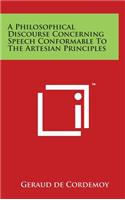 A Philosophical Discourse Concerning Speech Conformable To The Artesian Principles