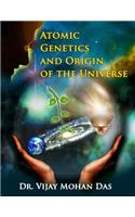 Atomic Genetics And Origin of The Universe