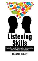 Listening Skills: Master The Art Of Listening And Communication Skills For A More Confident Life