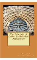 The Principles of Gothic Ecclesiastical Architecture