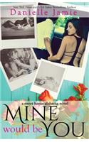 Mine Would Be You