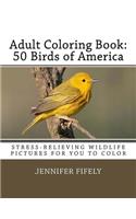 Adult Coloring Book: 50 Birds of America (Stress-relieving Wildlife Pictures for You to Color)