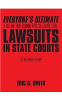 Everyone's Ultimate Fill-in-the-Blank Pro Se Guide for Lawsuits in State Courts