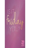 Is it Friday Yet...? Pocket Diary 2023
