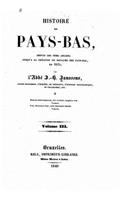 Histoire des Pays-Bas, depuis les tems anciens jusqu'à la création du royaume des Pays-Bas, en 1815 - Volume III