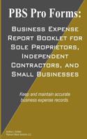 PBS Pro Forms: Business Expense Report Booklet for Sole Proprietors, Independent Contractors, and Small Businesses