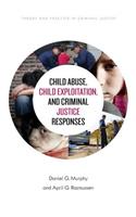 Child Abuse, Child Exploitation, and Criminal Justice Responses