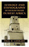 Ecology And Ethnography of Muslim Trade in West Africa