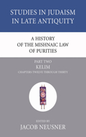 A History of the Mishnaic Law of Purities, Part 2: Kelim: Chapters Twelve Through Thirty(2 Studies in Judaism in Late Antiquity)