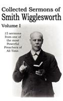 Collected Sermons of Smith Wigglesworth, Volume I