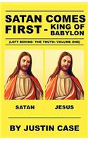 SATAN COMES FIRST - King of Babylon (Left Behind- The Truth