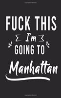 FUCK THIS I'M GOING TO Manhattan