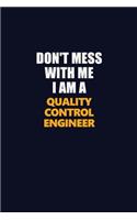 Don't Mess With Me I Am A Quality Control Engineer: Career journal, notebook and writing journal for encouraging men, women and kids. A framework for building your career.