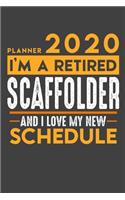 Planner 2020 for retired SCAFFOLDER: I'm a retired SCAFFOLDER and I love my new Schedule - 120 Daily Calendar Pages - 6" x 9" - Retirement Planner