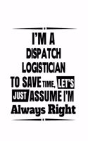 I'm A Dispatch Logistician To Save Time, Let's Assume That I'm Always Right