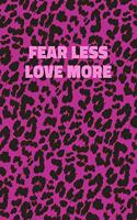 Fear Less Love More