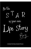 Be the STAR of your own Life Story Boy Undated Monthly Schedule Planner