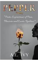 PEPPER Poetry: Poetic Expressions of Pain, Pleasure and Exotic Realities (Volume 1)