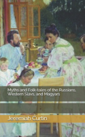 Myths and Folk-tales of the Russians, Western Slavs, and Magyars