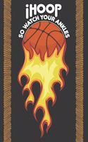 iHoop So Watch Your Ankles: Blank Journal With Dotted Grid Paper - Dot Grid Notebook For Basketball Lovers