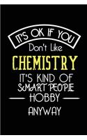 It's OK If You Don't Like Chemistry It's Kind Of Smart People Hobby Anyway
