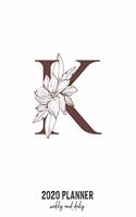 2020 Planner Weekly and Daily: Letter K Monogram - Weekly & Daily Planner Notebook Journal 140 pages, 2020 Calendar - Year Resolution - Wish List Books & Places - Shopping Lists -