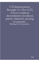 L'Eclairsissement, Brought To The LCD, lowest common denominator; localised, pared, trimmed, passing; en passant...: Relating to Du Jenseits...