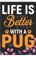 Life Is Better With A Pug
