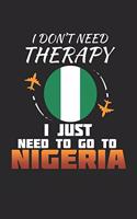 I Don't Need Therapy I Just Need To Go To Nigeria: Nigeria Notebook - Nigeria Vacation Journal - Handlettering - Diary I Logbook - 110 White Dotgrid Pages - 6 x 9