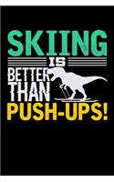 Skiing Is Better Than Push-Ups: Journal For Recording Notes, Thoughts, Wishes Or To Use As A Notebook For Skiing Lovers, Winter Ski Enthusiasts And Fans Of Snow Vacation And T-Rex 