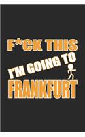 Fck This I'm Going To Frankfurt