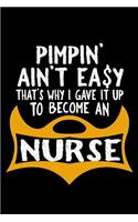 Pimpin' ain't easy that's why i gave it up to become an nurse