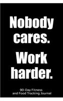 Nobody Cares. Work Harder.