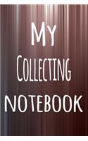 My Collecting Notebook: The perfect way to record your hobby - 6x9 119 page lined journal!