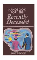 Handbook for the Recently Deceased Notebook