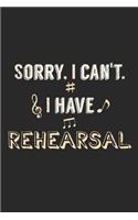 Sorry, I Can't. I Have Rehearsal: Notebook A5 Size, 6x9 inches, 120 lined Pages, Musical Musicals Performing Arts Art Actor Acting Actress