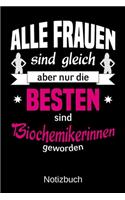 Alle Frauen sind gleich aber nur die besten sind Biochemikerinnen geworden: A5 Notizbuch - Liniert 120 Seiten - Geschenk/Geschenkidee zum Geburtstag - Weihnachten - Ostern - Vatertag - Muttertag - Namenstag