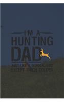 I'm A Hunting Dad Just Like A Normal Dad Except Much Coloer: My Prayer Journal, Diary Or Notebook For Hunting Lover. 110 Story Paper Pages. 6 in x 9 in Cover.