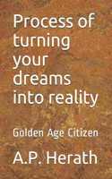 Process of turning your dreams into reality: Golden Age Citizen(1 Gac)