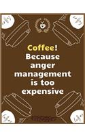 Coffee! Because anger management is too expensive