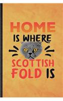 Home Is Where Scottish Fold Is: Funny Blank Lined Pet Kitten Cat Notebook/ Journal, Graduation Appreciation Gratitude Thank You Souvenir Gag Gift, Stylish Graphic 110 Pages