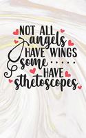 Not All Angels Have Wings Some Have Stethoscopes: Nurse Journal / Notebook / Diary - Funny Quote Nurse Gift for School, Work, Birthday, or Christmas