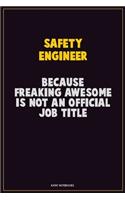 Safety Engineer, Because Freaking Awesome Is Not An Official Job Title: Career Motivational Quotes 6x9 120 Pages Blank Lined Notebook Journal