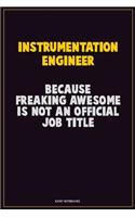Instrumentation Engineer, Because Freaking Awesome Is Not An Official Job Title: Career Motivational Quotes 6x9 120 Pages Blank Lined Notebook Journal