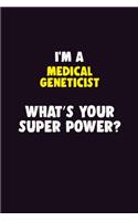 I'M A Medical geneticist, What's Your Super Power?: 6X9 120 pages Career Notebook Unlined Writing Journal