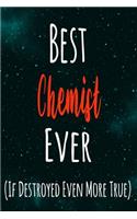 Best Chemist Ever (If Destroyed Even More True): The perfect gift for the professional in your life - Funny 119 page lined journal!