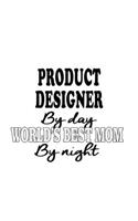 Product Designer By Day World's Best Mom By Night: Cool Product Designer Notebook, Journal Gift, Diary, Doodle Gift or Notebook - 6 x 9 Compact Size- 109 Blank Lined Pages